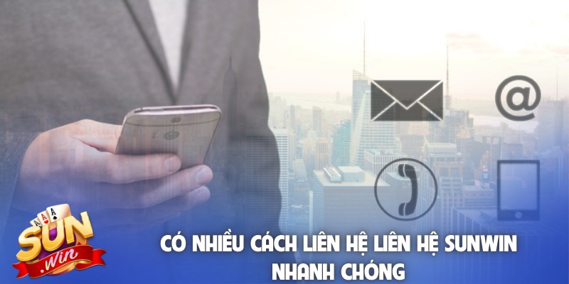 Có nhiều cách liên hệ liên hệ Sunwin nhanh chóng